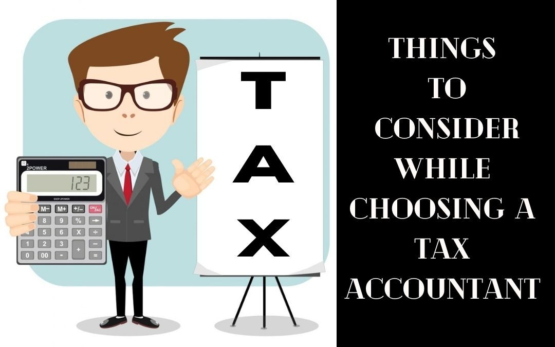 THINGS TO CONSIDER WHILE CHOOSING A TAX ACCOUNTANT