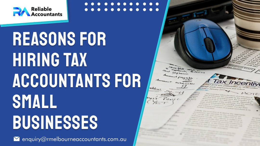 Reasons for Hiring Tax Accountants for Small Businesses