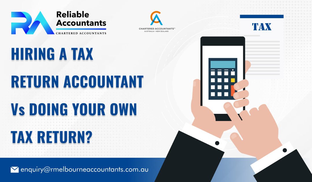 Hiring a Tax Return Accountant Vs Doing Your Own Tax Return?