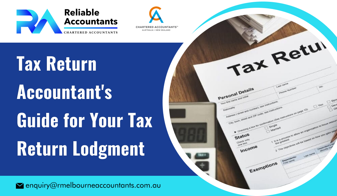 Tax Return Accountant’s Guide for Your Tax Return Lodgment