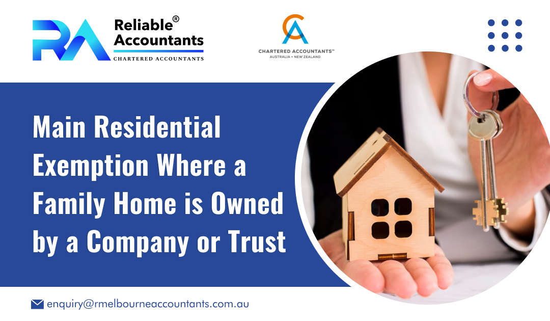 Main Residential Exemption Where a Family Home is Owned by a Company or Trust