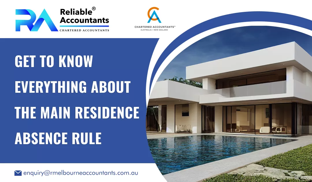 Get to Know Everything About the Main Residence Absence Rule