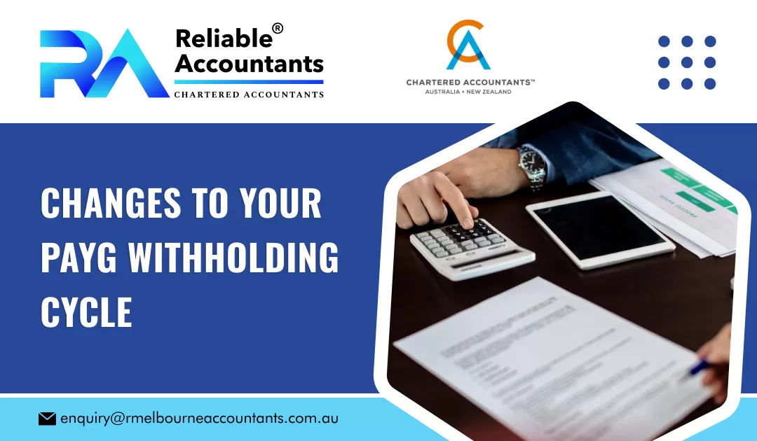 Changes to Your PAYG Withholding Cycle