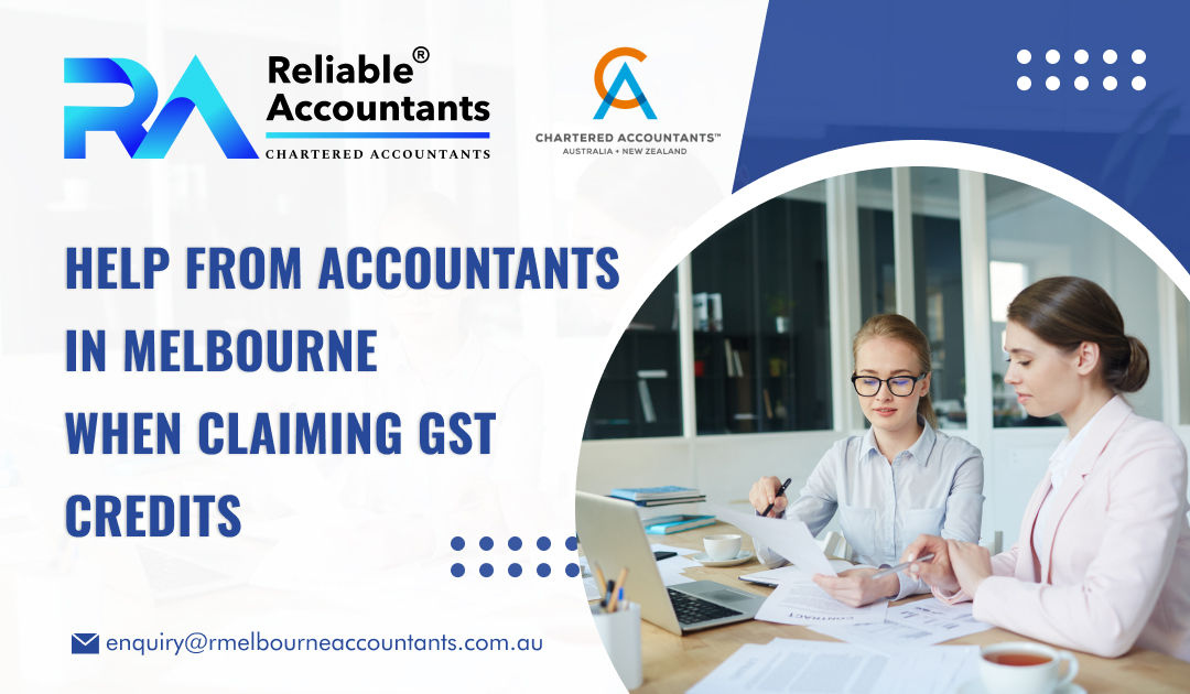 Help from Accountants in Melbourne When Claiming GST Credits