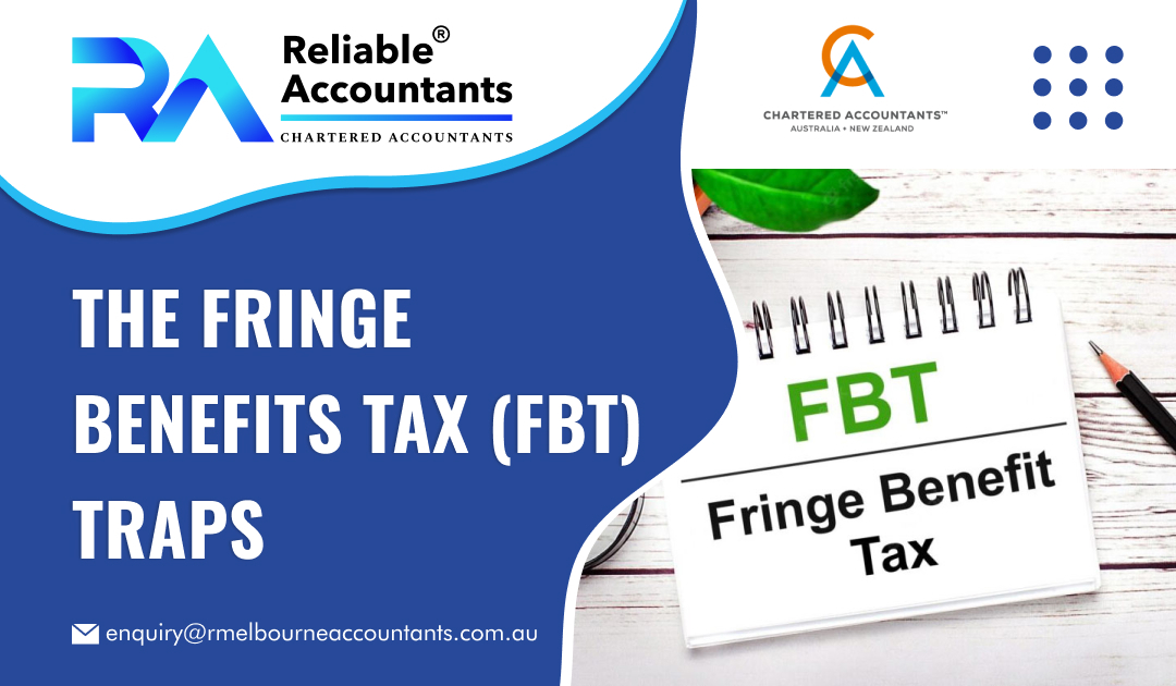 The Fringe Benefits Tax (FBT) Traps