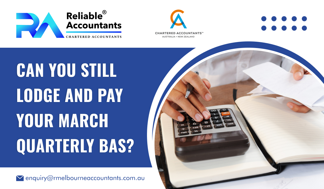 Can You Still Lodge and Pay Your March Quarterly BAS?