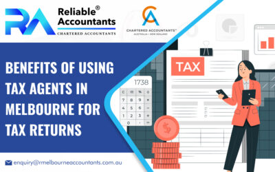 Benefits of Using Tax Agents in Melbourne for Tax Returns