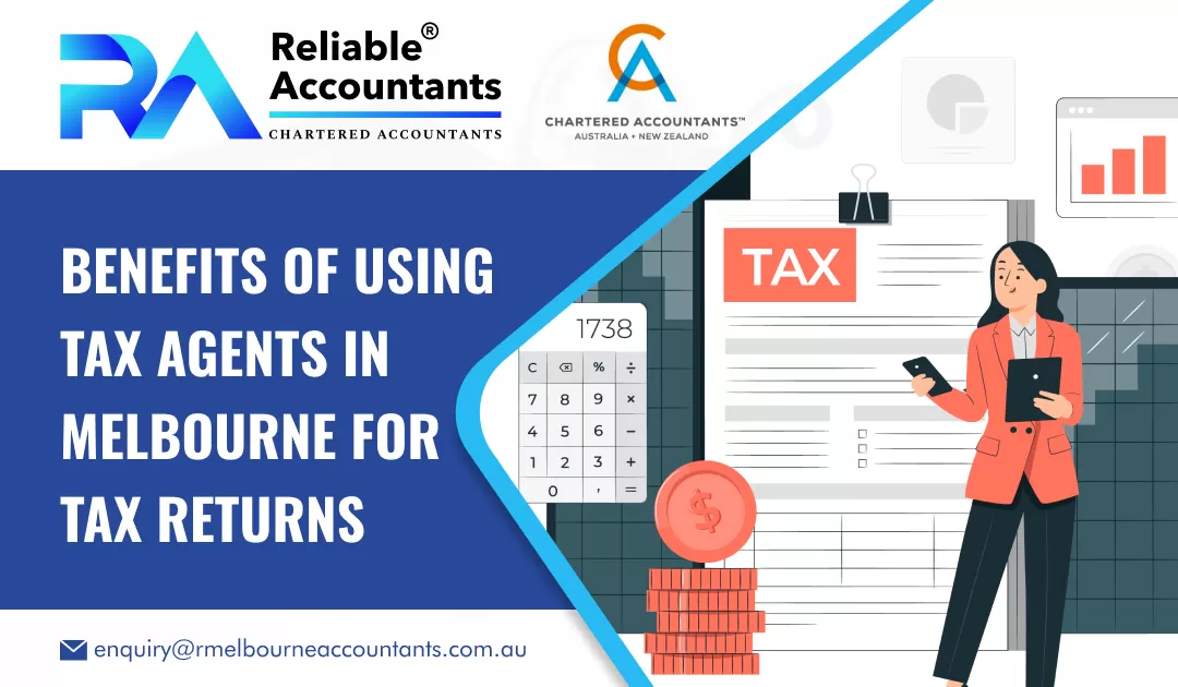 Benefits of Using Tax Agents in Melbourne for Tax Returns