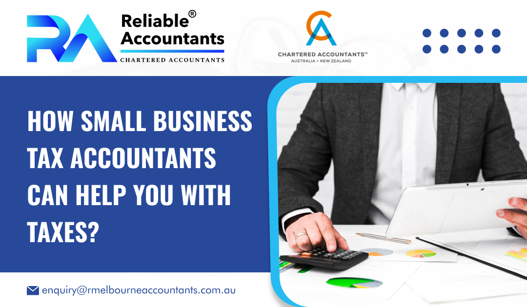 How Small Business Tax Accountants Can Help You with Taxes?