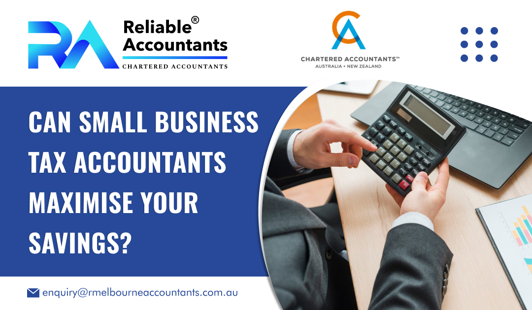 Can Small Business Tax Accountants Maximise Your Savings?