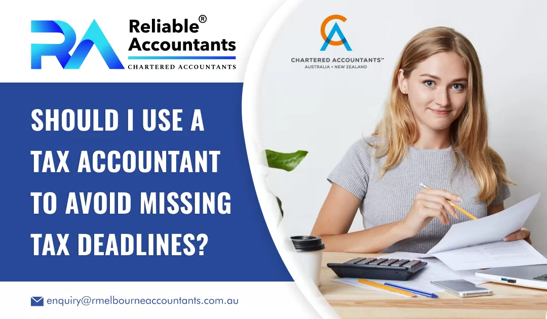 Should I Use a Tax Accountant to Avoid Missing Tax Deadlines?