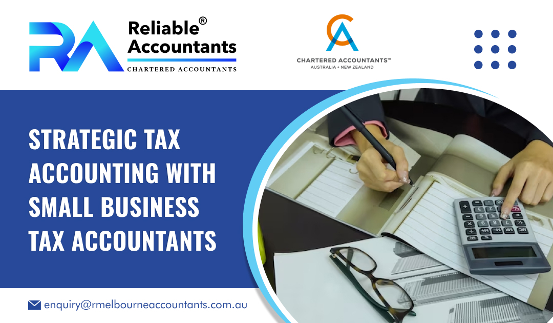 Strategic Tax Accounting with Small Business Tax Accountants