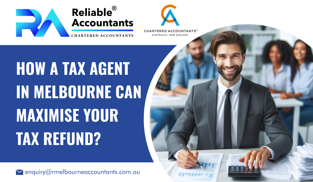 How a Tax Agent in Melbourne Can Maximise Your Tax Refund?