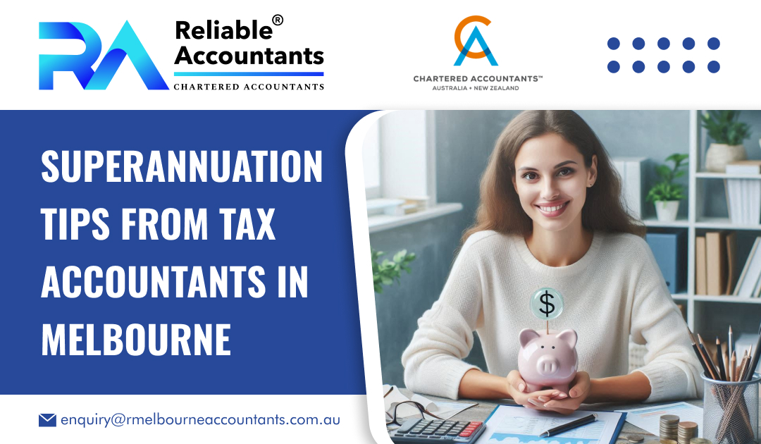 Superannuation Tips from Tax Accountants in Melbourne