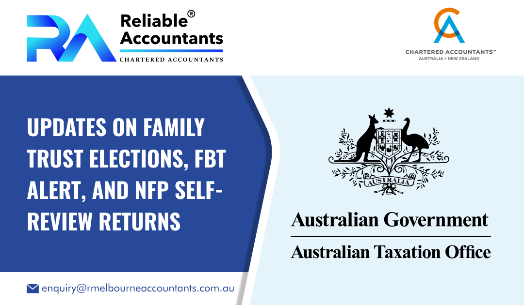 Updates on Family Trust Elections, FBT Alert, and NFP Self-Review Returns