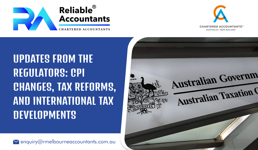 Updates from the Regulators: CPI Changes, Tax Reforms, and International Tax Developments