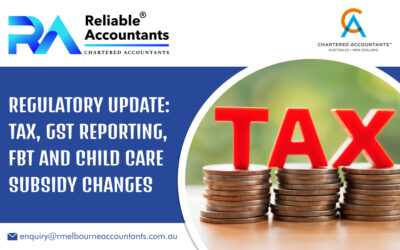 Regulatory Update: Tax, GST Reporting, FBT and Child Care Subsidy Changes
