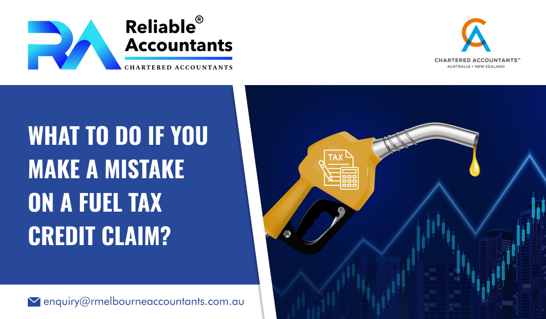 What to Do If You Make a Mistake on a Fuel Tax Credit Claim?