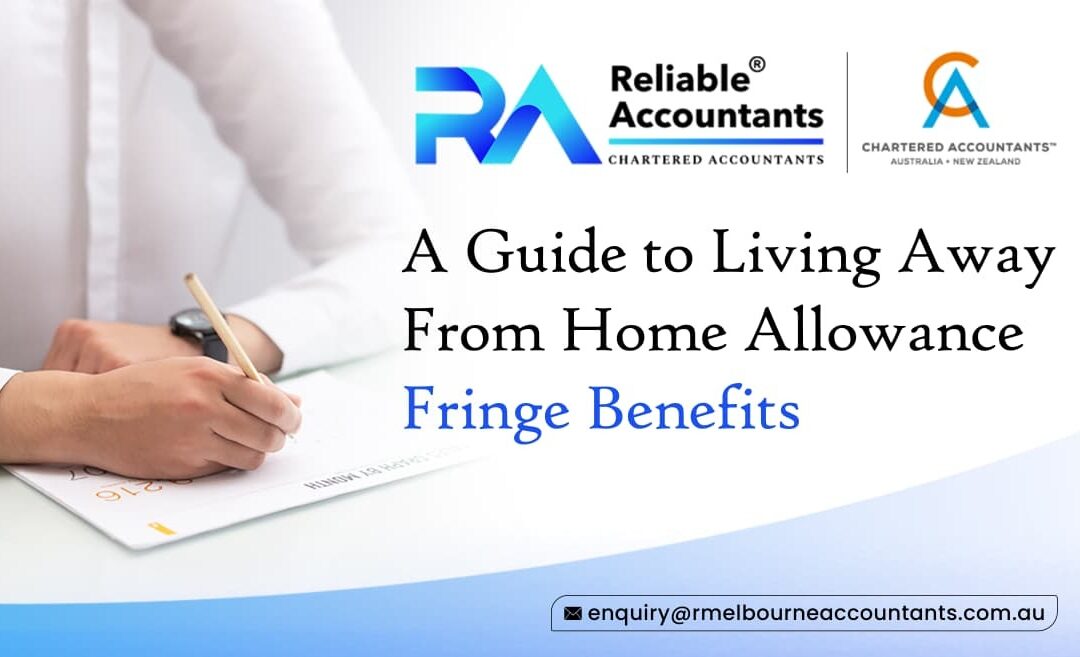 A Guide to Living Away From Home Allowance Fringe Benefits