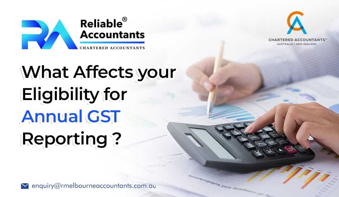 What Affects Your Eligibility for Annual GST Reporting