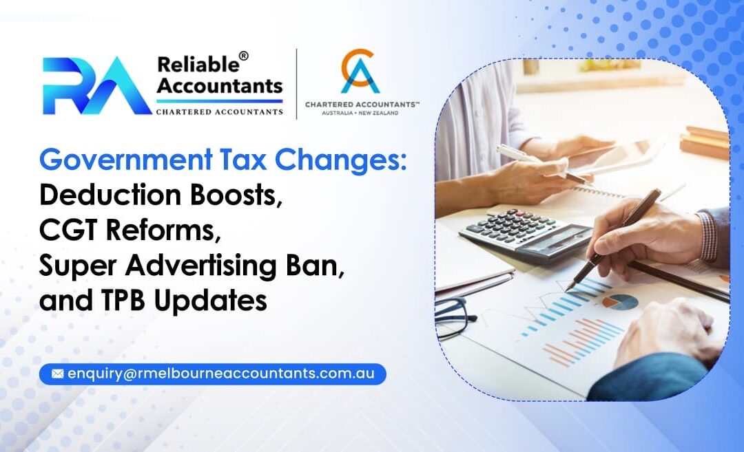 Private Government Tax Changes Deduction Boosts, CGT Reforms, Super Advertising Ban, and TPB Updates