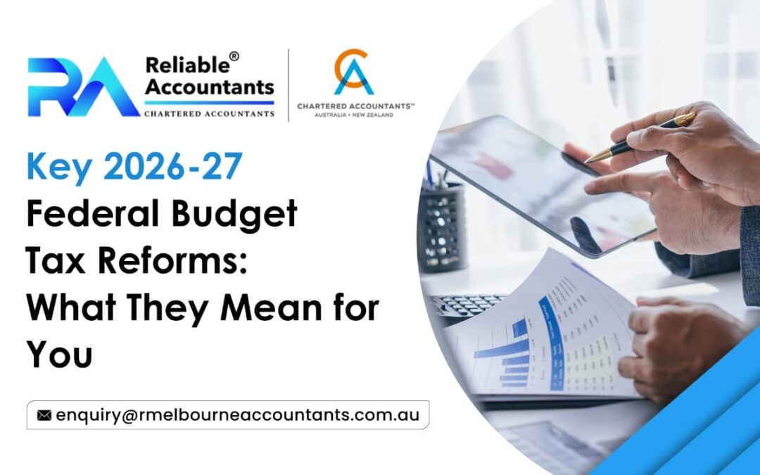 Key 2026–27 Federal Budget Tax Reforms What They Mean for You