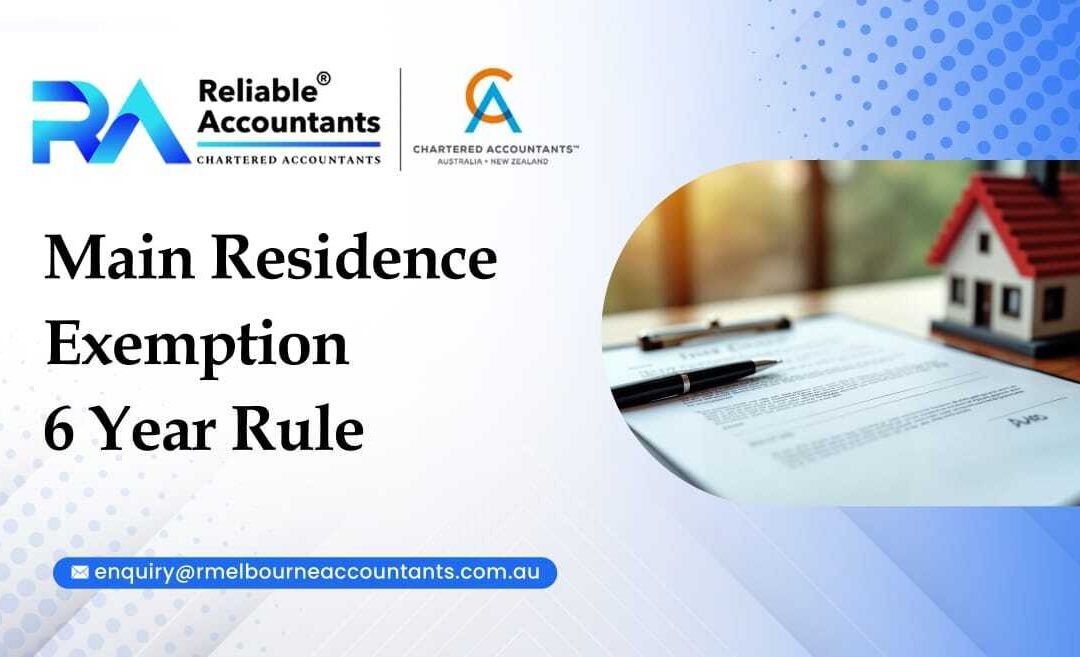 Main Residence Exemption 6 Year Rule